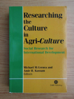 Michael M. Cernea - Researching the culture in agri-culture