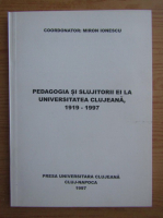 Miron Ionescu - Pedagogia si slujitorii ei la Universitatea Clujeana 1919-1997