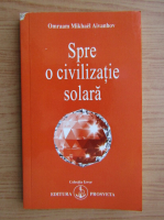 Omraam Mikhael Aivanhov - Spre o civilizatie solara
