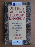 Robert Fulghum - All I really need to know I learned in kindergarten