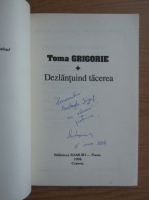 Toma Grigorie - Dezlantuind tacerea (cu autograful si dedicatia autorului pentru Balogh Jozsef)
