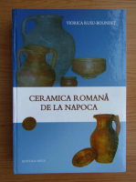 Viorel Rusu Bolindet - Ceramica romana de la Napoca. Contributii la studiul ceramicii din Dacia Romana