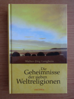 Walter-Jorg Langbein - Die Geheimnisse der sieben Weltreligionen