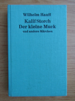 Wilhelm Hauff - KalifStorch Der kleine Muck und andere Marchen