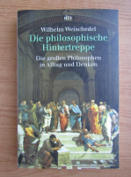 Wilhelm Weischedel - Die philosophische Hintertreppe