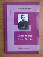 Adrian Podar - Episcopul Ioan Suciu
