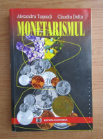 Anticariat: Alexandru Tasnadi, Claudiu Doltu - Monetarismul. Teorie si politici economice