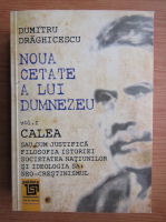 Dumitru Draghicescu - Noua cetate a lui Dumnezeu (volumul 1)