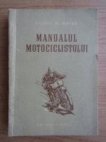 George Al. Mayer - Manualul motociclistului