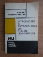 Ileana Petras-Voicu - Introduere in antropologia lui Claude Levi-Strauss
