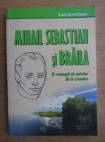 Ioan Munteanu - Mihail Sebastian si Braila