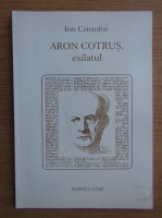Ion Cristofor - Aron Cotrus, exilatul