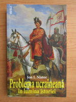 Ion I. Nistor - Problema ucraineana in lumina istoriei