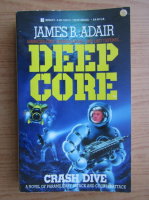 Anticariat: James B. Adair - Deep core. Crash dive