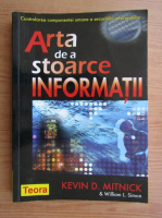 Kevin Mitnick - Arta de a stoarce informatii. Controlarea componentei umane a securitatii informatiilor