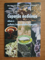 Marian Petre - Ciupercile medicinale utilizate in profilaxia si terapia maladiilor umane grave