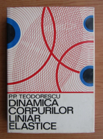 Anticariat: P. P. Teodorescu - Dinamica corpurilor liniar elastice