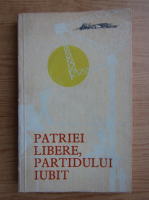 Patriei libere, partidului iubit 