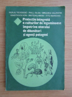 Perju Teodosie - Protectia integrata a culturilor de leguminoase impotriva atacului de daunatori si agenti patogeni