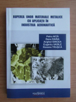Petre Nita, Dana Daisa - Ruperea unor materiale metalice cu aplicatii in industria aeronautica
