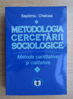Septimiu Chelcea - Metodologia cercetarii sociologice