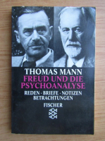 Thomas Mann - Freud und die Psychoanalyse. Reden, Briefe, Notizen, Betrachtungen