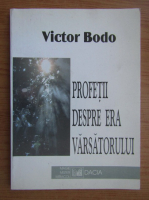 Victor Bodo - Profetii despre era varsatorului