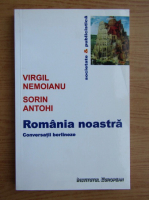 Virgil Nemoianu - Romania noastra. Conversatii berlineze
