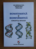 Ana Brandusa Pavel - Biomatematica si bioinformatica. Concepte si aplicatii