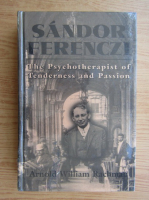 Arnold William Rachman - Sandor Ferenczi, the psychotherapist of tenderness and passion