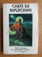 Carte de rugaciuni. Tiparita cu binecuvintarea Prea Sfintitului CALINIC (editura Agapis, 1996)