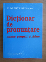 Anticariat: Florenta Sadeanu - Dictionar de pronuntare nume proprii straine 