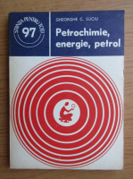Gheorghe Suciu - Petrochimie, energie, petrol