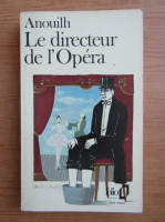 Jean Anouilh - Le directeur de l'Opera