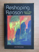 John McCumber - Reshaping reason. Toward a new philosophy