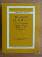 Jose Grosdidier de Matons - Romanos le Melode et les origines de la poesie religieuse a Byzance