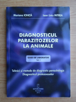 Mariana Ionita, Ioan Liviu Mitrea - Diagnosticul parazitozelor la animale, volumul 1. Tehnici si metode de diagnostic parazitologic