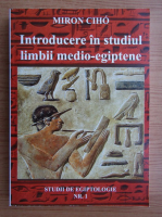 Miron Ciho - Introducere in studiul limbii medio-egiptene 