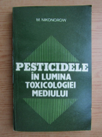 N. Nikonorow - Pesticidele in lumina toxicologiei mediului