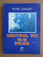 Petre Covacef - Cimitirul viu de la Sulina