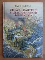 Radu Oltean - Cetati, castele si alte fortificatii din Romania (volumul 2)