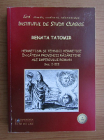 Anticariat: Renata Tatomir - Hermetism si tehnici hermetice in cateva provincii rasaritene ale Impriului Roman, sec. I-III