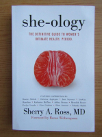 Sherry A. Ross - She-Ology. The definitive guide to women's intimate health. Period