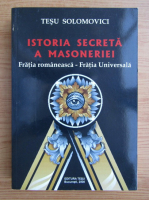 Anticariat: Tesu Solomovici - Istoria secreta a masoneriei. Fratia romaneasca, Fratia Universala