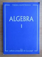 Tiberiu Dumitrescu - Algebra 1