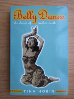 Tina Hobin - Belly Dance: the dance of mother earth