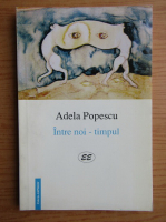 Adela Popescu - Intre noi-timpul