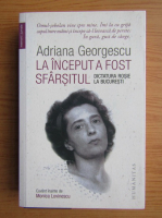 Anticariat: Adriana Georgescu - La inceput a fost sfarsitul. Dictatura rosie la Bucuresti