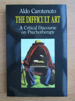 Aldo Carotenuto - The difficult art. A critical discourse on psychotherapy