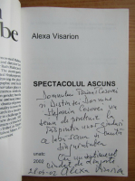 Alexa Visarion - Spectacolul ascuns (cu autograful si dedicatia autorului)
